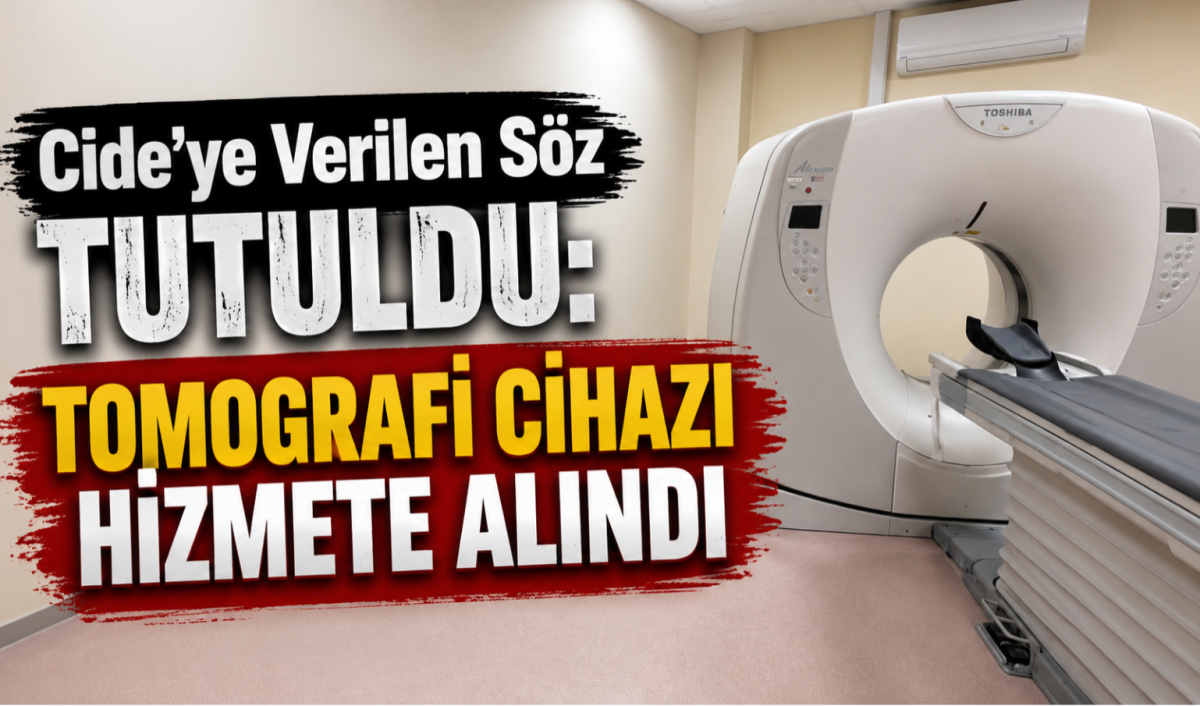 Cide'ye Verilen Söz Tutuldu: Tomografi Cihazı Hizmete Alındı