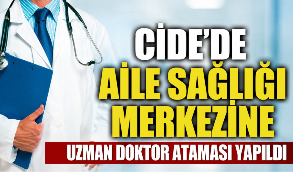 Cide'ye Aile Hekimliği Uzmanı Atandı