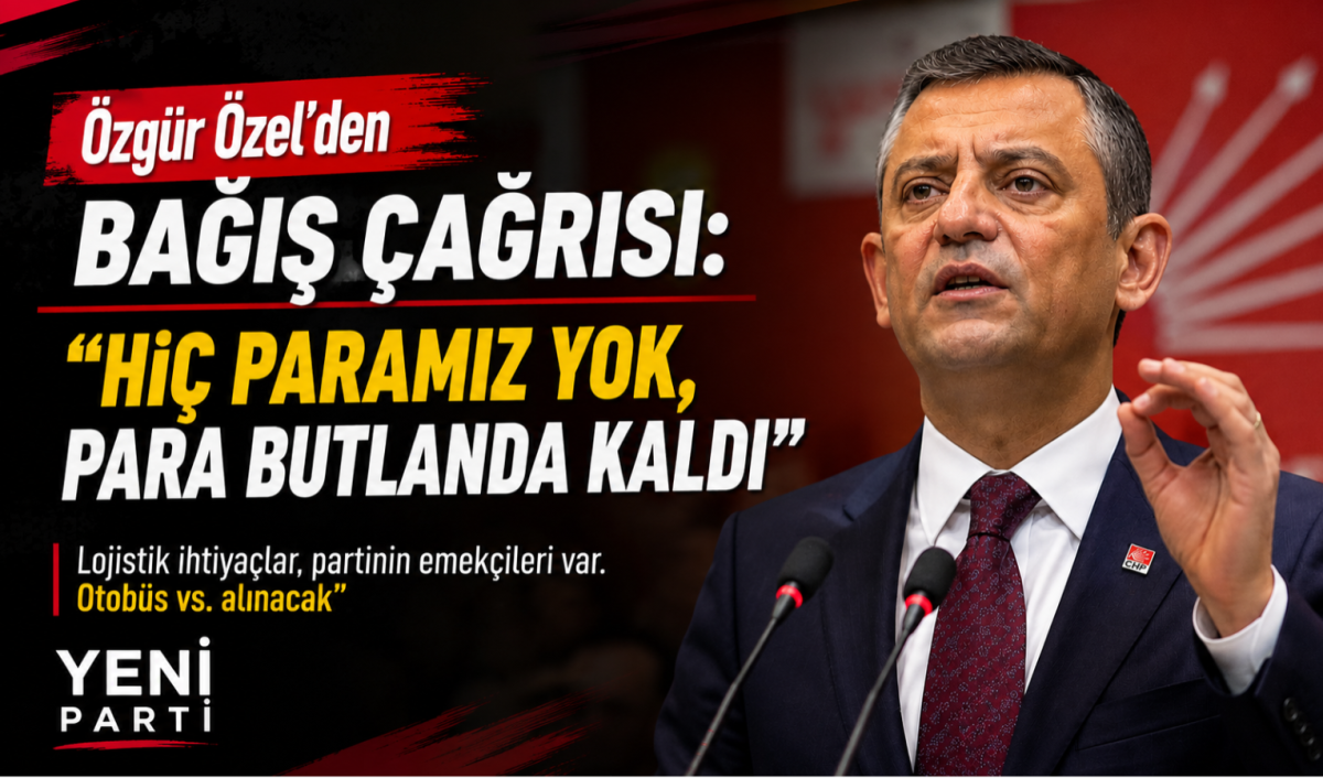 Özgür Özel'den Bağış Çağrısı: "Hiç Paramız Yok, Para Butlanda Kaldı"