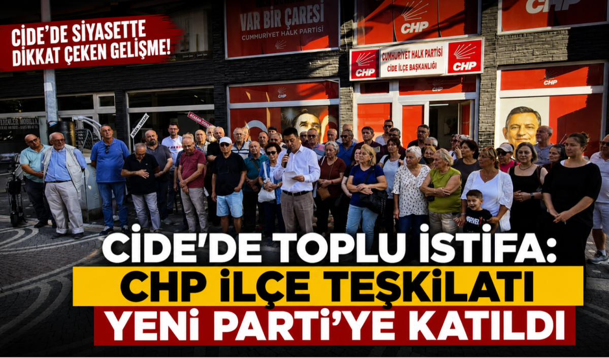 Cide'de Toplu İstifa: CHP İlçe Teşkilatı Yeni Parti'ye Katıldı