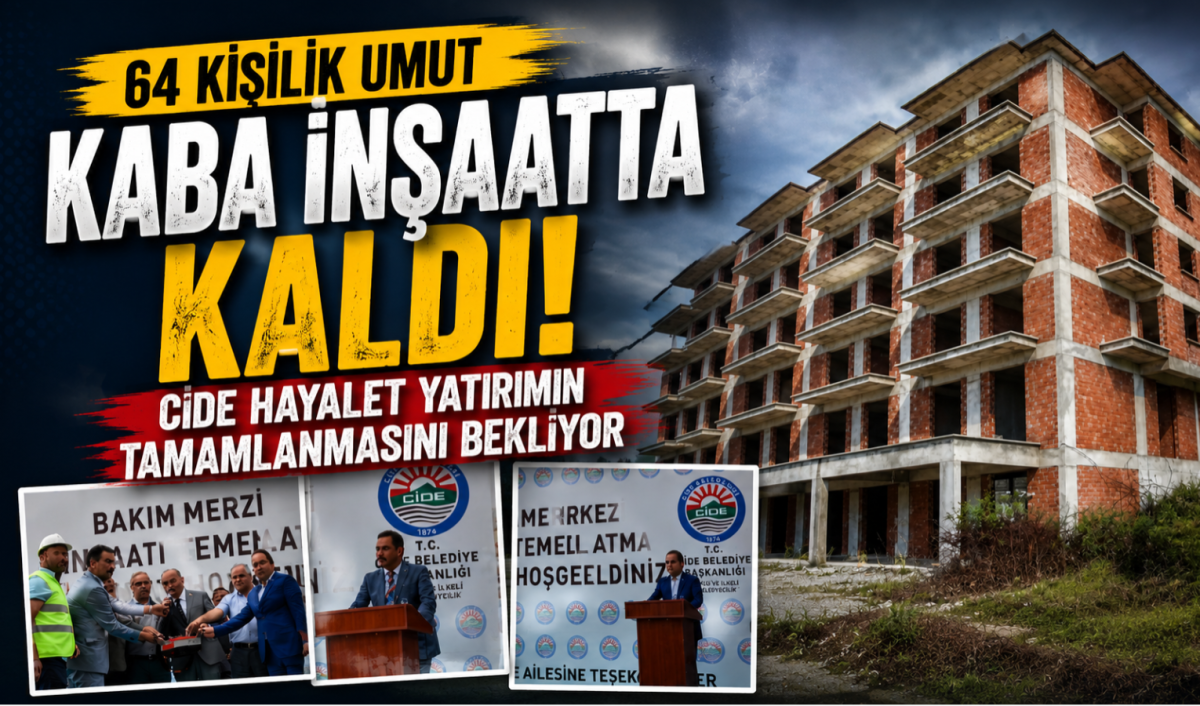 64 Kişilik Umut Kaba İnşaatta Kaldı: Cide Hayalet Yatırımın Tamamlanmasını Bekliyor