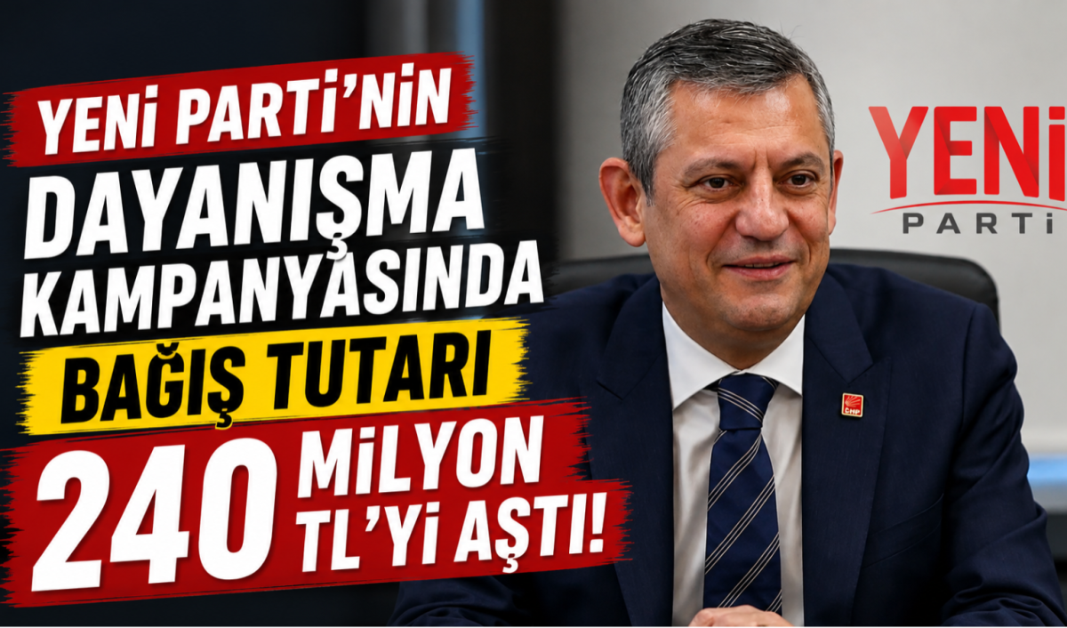 YENİ Parti'nin Dayanışma Kampanyasında Bağış Tutarı 240 Milyon TL'yi Aştı
