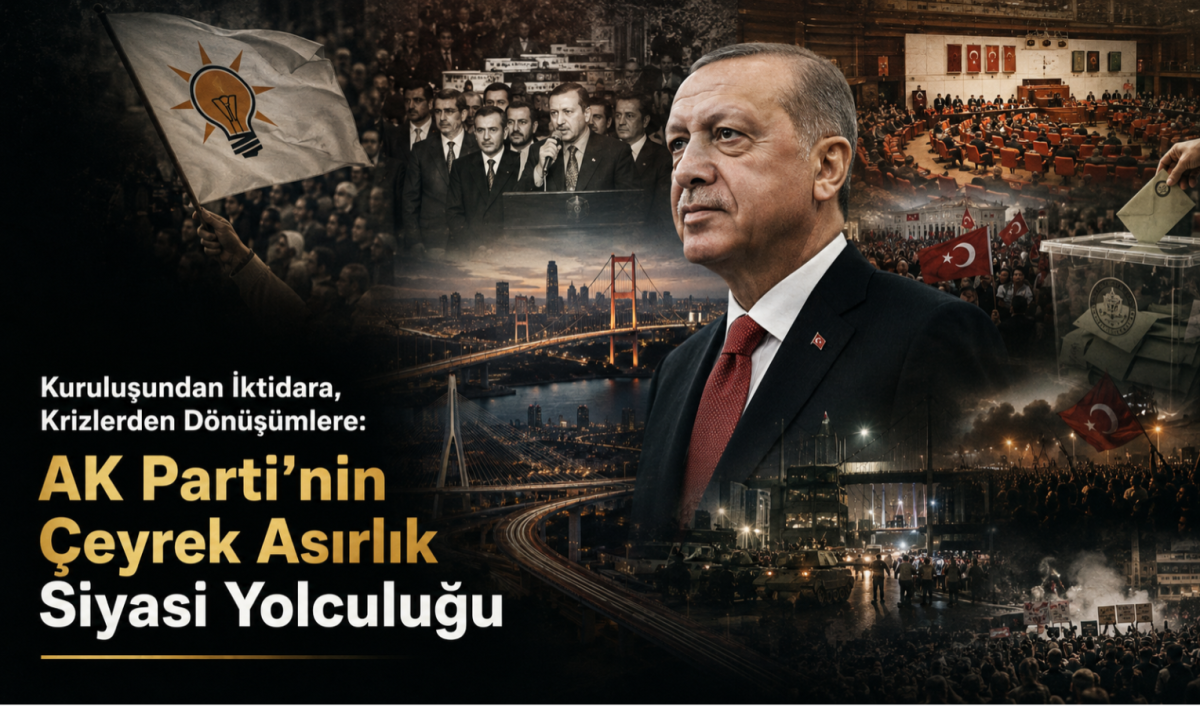 Kuruluşundan İktidara, Krizlerden Dönüşümlere: AK Parti’nin Çeyrek Asırlık Siyasi Yolculuğu
