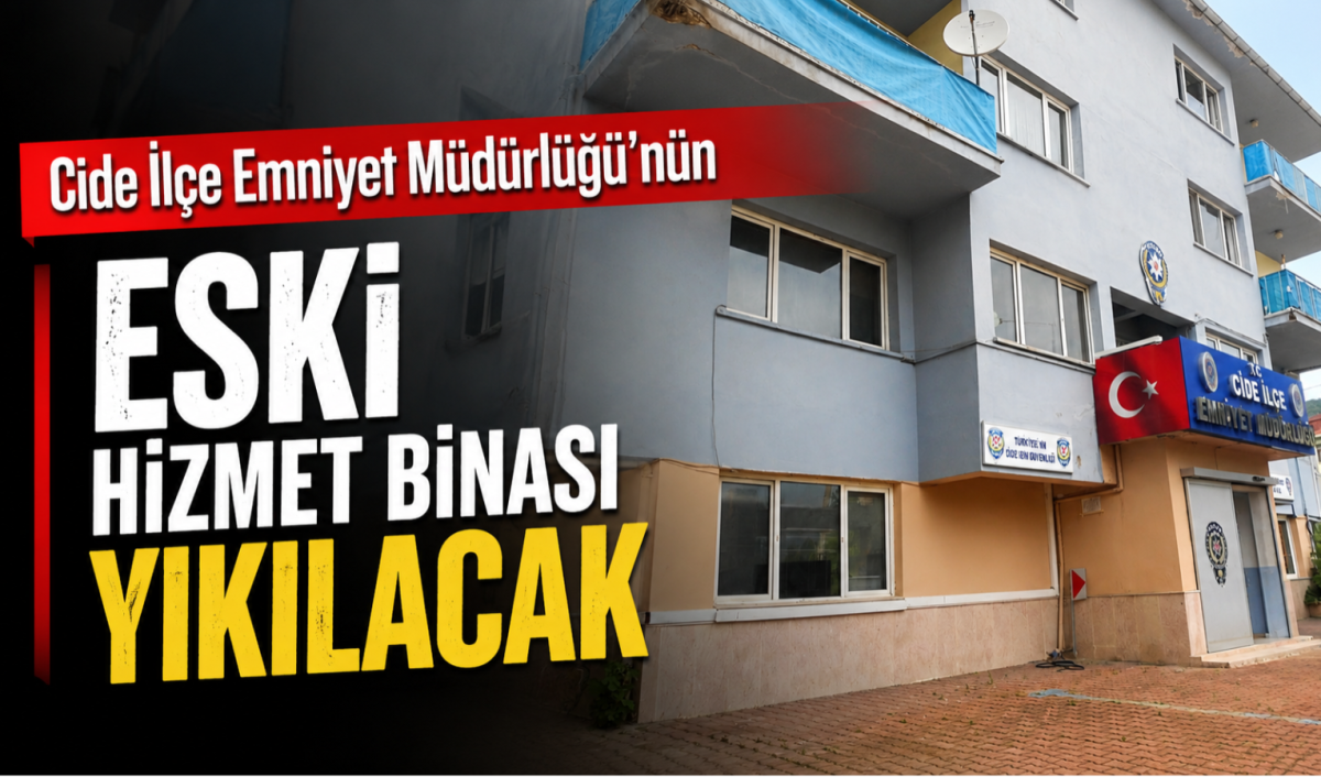 Cide İlçe Emniyet Müdürlüğü’nün Eski Hizmet Binası Yıkılacak