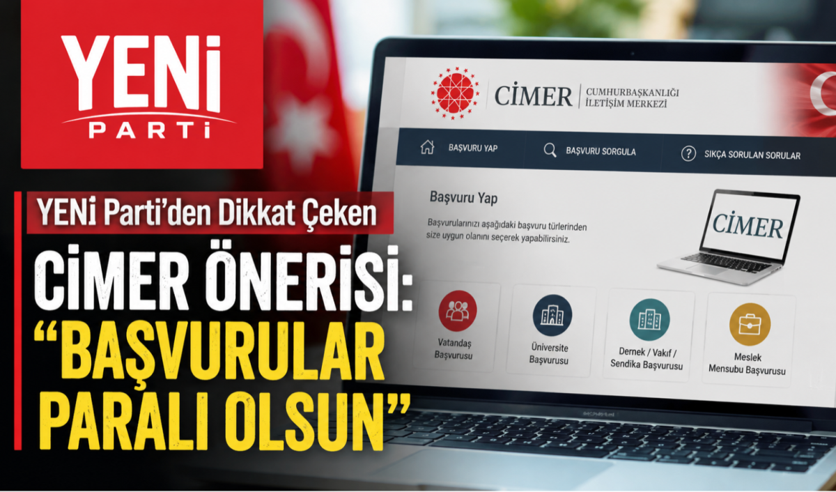 YENİ Parti’den Dikkat Çeken CİMER Önerisi: “Başvurular Paralı Olsun”