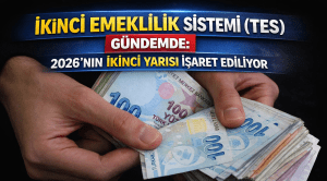 İkinci Emeklilik Sistemi (TES) Gündemde: 2026’nın İkinci Yarısı İşaret Ediliyor